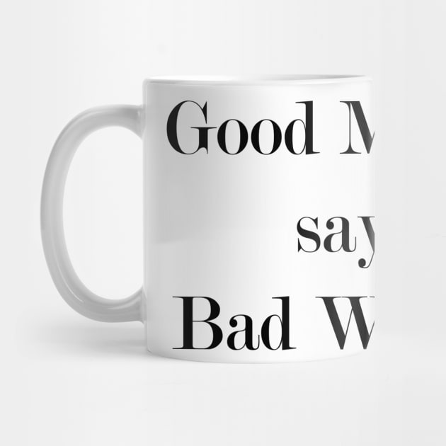 Good Moms Say Bad Words by Woozy Swag